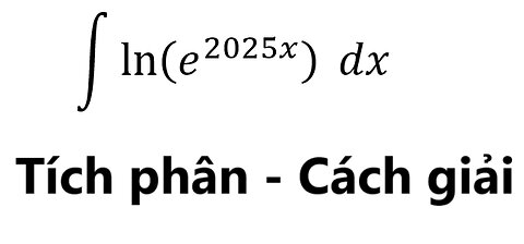 Toán 12: ∫ ln⁡(e^2025x ) dx - Nguyên hàm #NguyenHam #Integral #Antiderivative #TichPhan #HamLog