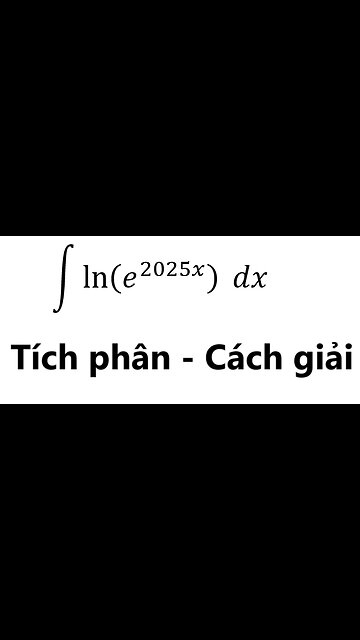 Toán 12: ∫ ln⁡(e^2025x ) dx - Nguyên hàm #NguyenHam #Integral #Antiderivative #TichPhan #HamLog