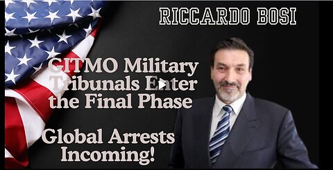 Riccardo Bosi- GITMO Military Tribunals Enter The Final Phase – Global Arrests Incoming!!!