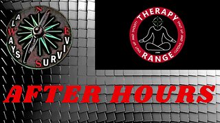 After Hours on Therapy Range with Always Survive 10:30 Est. Every Sunday