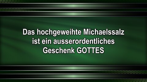 Das hochgeweihte Michaelssalz ist ein ausserordentliches Geschenk GOTTES