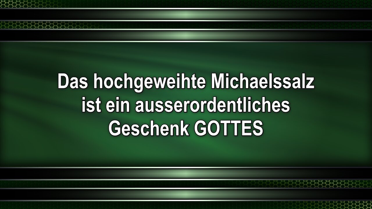 Das hochgeweihte Michaelssalz ist ein ausserordentliches Geschenk GOTTES