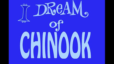 I Dream of Chinook