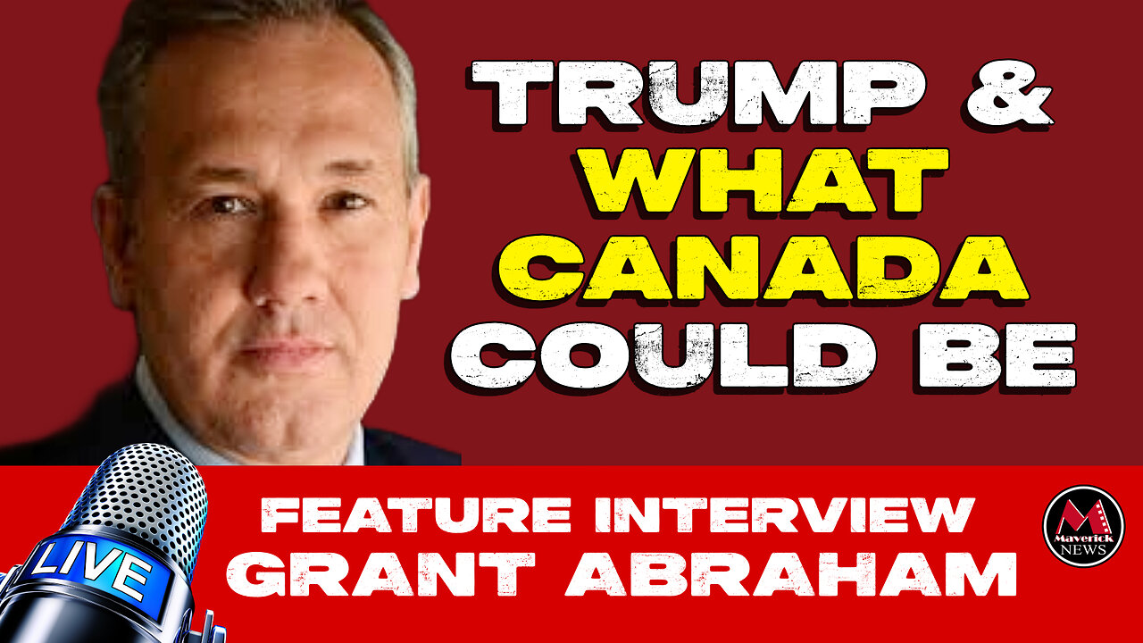 "Grant Abraham on Maverick News: Decoding Trump Tariffs, Populism, and Canada's Political Future"