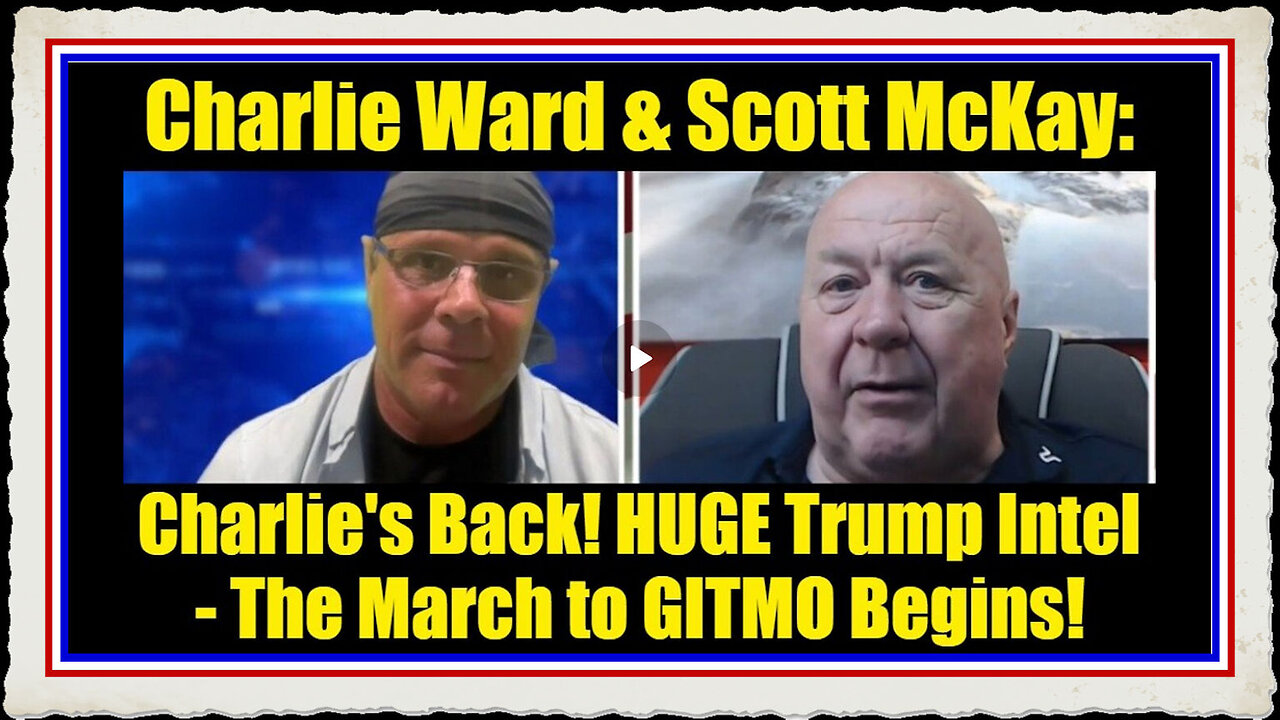 Charlie Ward Scott McKay Charlie's Back! HUGE Trump Intel - The March to GITMO Begins!