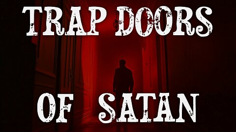 🔥 Trap Doors of Satan: Exposing Hidden Deceptions! 🔥