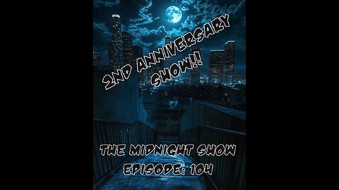 The Midnight Show Episode 104: 2nd Anniversary Show