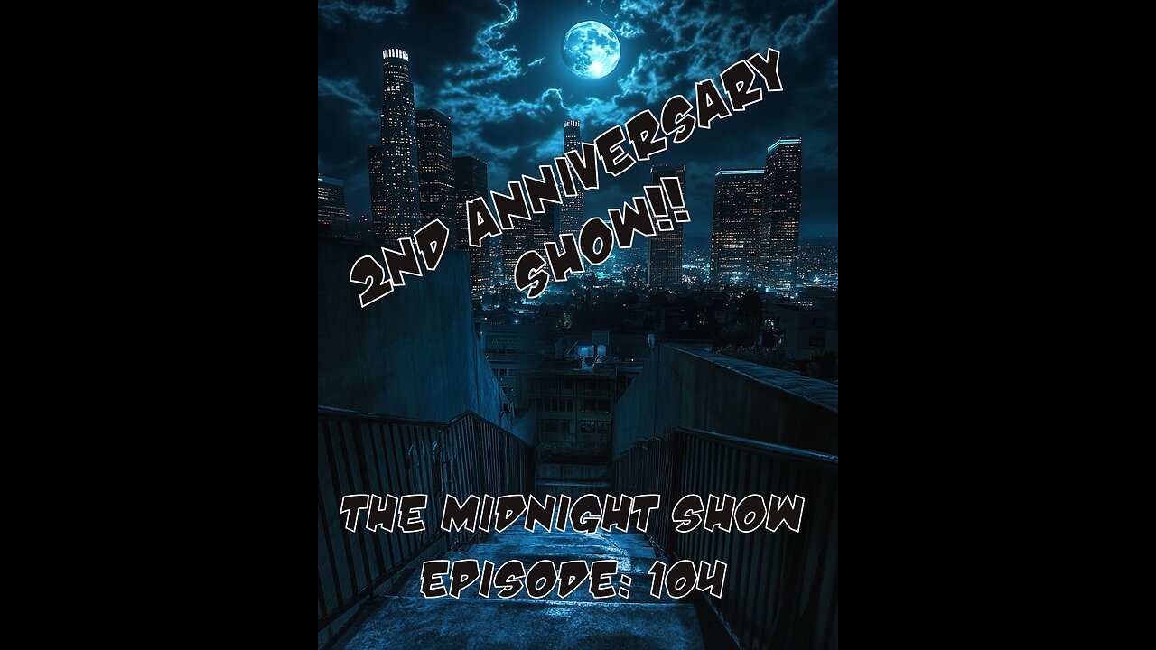 The Midnight Show Episode 104: 2nd Anniversary Show