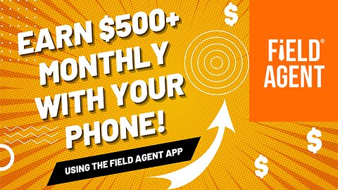 The Ultimate Field Agent Masterclass: Earn $500+ Monthly with Your Phone!