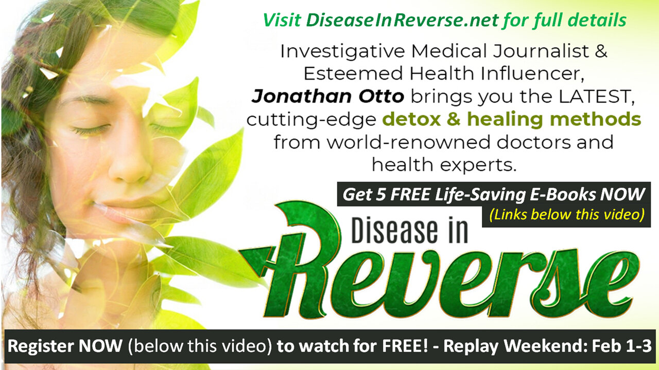 Disease in Reverse DocuSeries - FREE Weekend Viewing plus 5 FREE e-Books links below this Video!