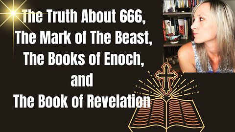 The Truth About 666, The Mark of The Beast, The Book of Enoch, & The Book of Revelation