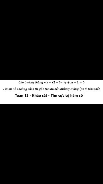 Toán 12: Cho đường thẳng mx+(2-3m)y+m-1=0 Tìm m để khoảng cách từ gốc tọa