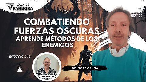 Combatiendo Fuerzas Oscuras. Aprende Métodos de los Enemigos con Dr. José Osuna