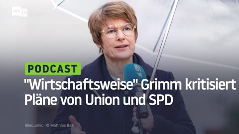 "Gigantisches Unsicherheits-Paket" – Wirtschaftsweise Grimm kritisiert Pläne von Union und SPD