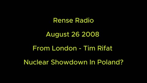 Rense Radio: August 26 2008 From London - Tim Rifat - Nuclear Showdown In Poland