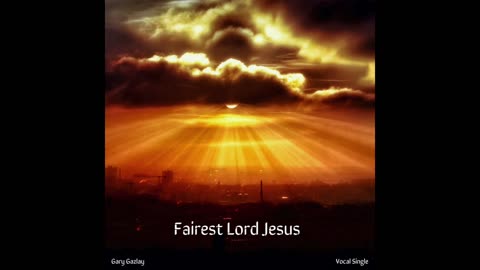 FAIREST LORD JESUS – (Hymn)
