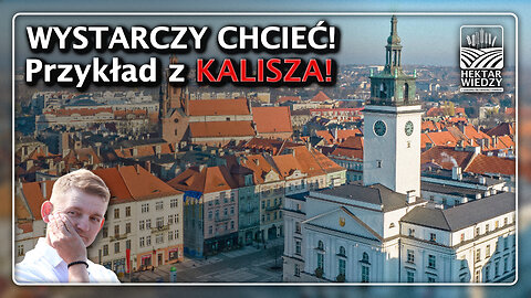 WYSTARCZY CHCIEĆ! Przykład z KALISZA!