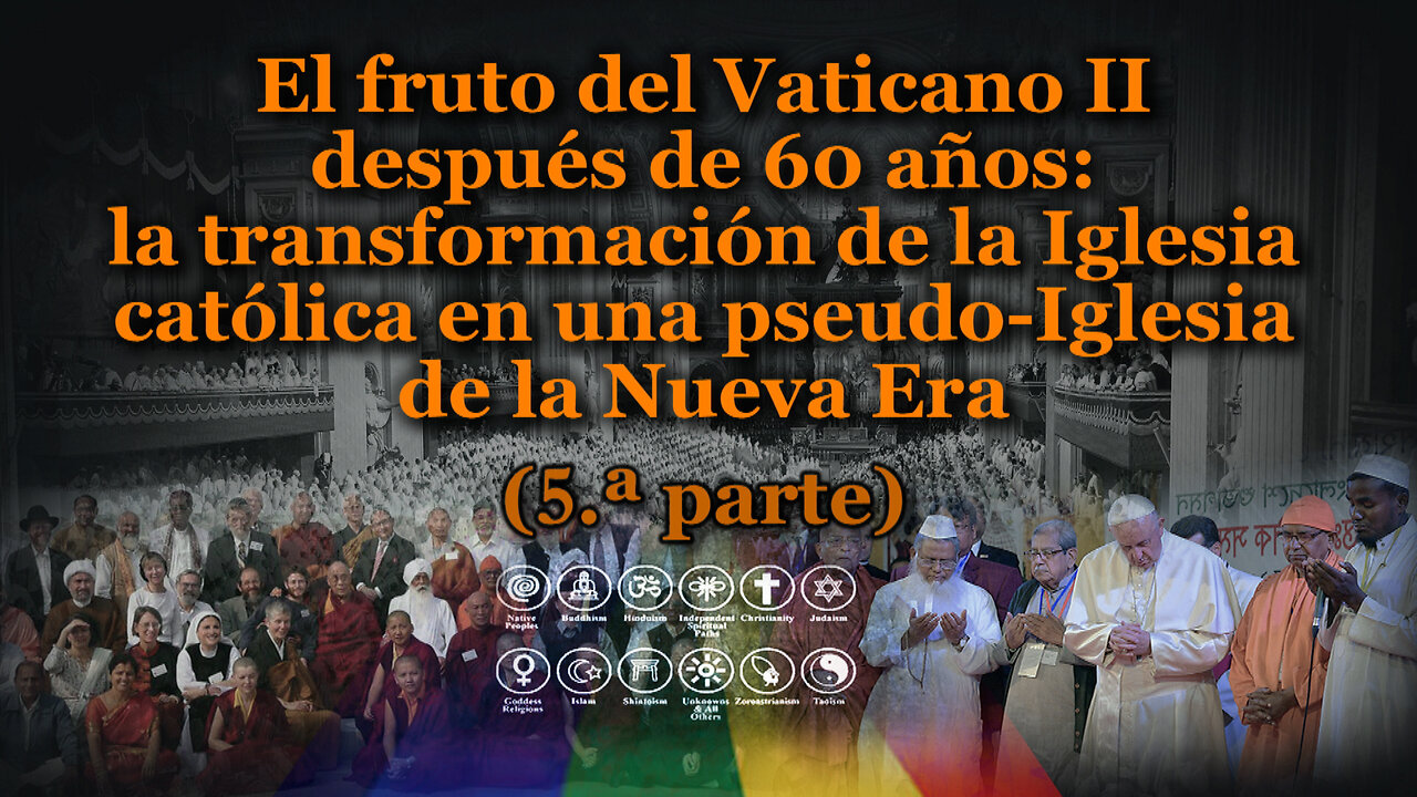 El fruto del Vaticano II después de 60 años: la transformación de la Iglesia católica en una pseudo-Iglesia de la Nueva Era /5.ª parte/