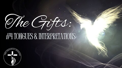 The Gifts: #4 Tongues and Interpretations