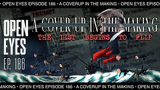 Open Eyes Ep. 186 - "A Coverup In The Making: The List Begins To Flip."