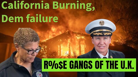 California burning, dem failure. R%$e Gangs of the U.K.