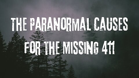 The Paranormal Causes for the Missing 411