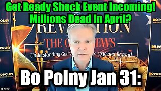 Bo Polny: Get Ready Shock Event Incoming! Millions Dead In April?