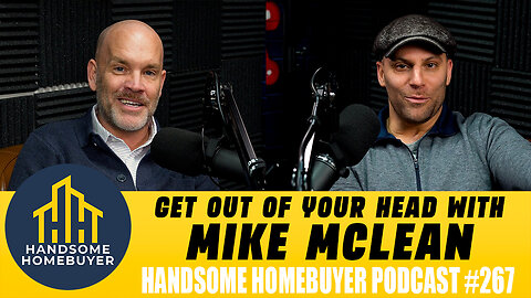 Get Out of Your Head & Into the Office with Mike McLean // Handsome Homebuyer Podcast 267