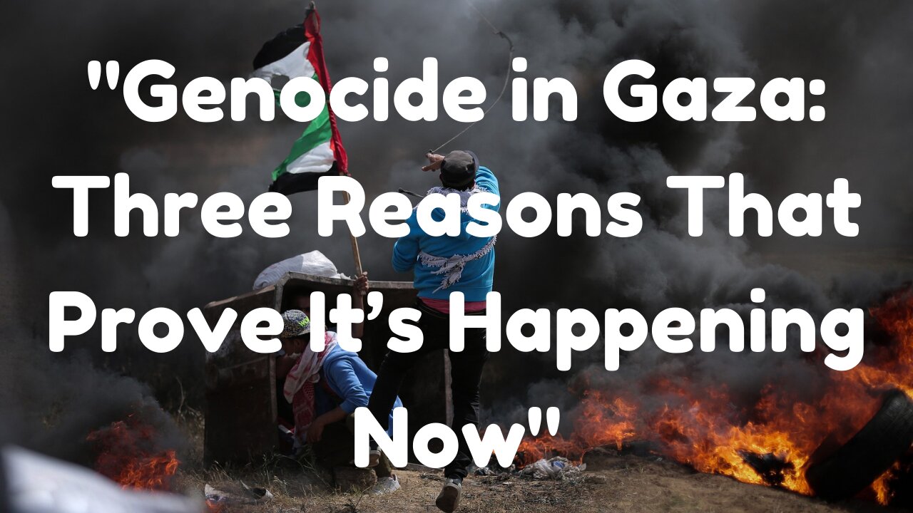 "Genocide in Gaza: Three Reasons That Prove It’s Happening Now"