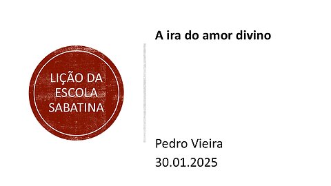 Lição da escola sabatina: A ira do amor divino. 30.01.2025