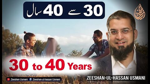 What to do in 30 to 40 Years of Age? ٣٠ سے ٤٠ سال کی عمر میں کیا کریں؟ | Zeeshan Usmani