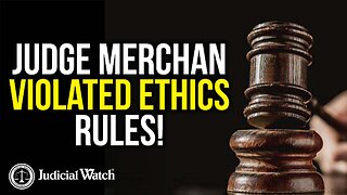 REMEMBER: Judge Merchan Violated Ethics Rules!