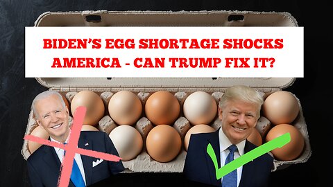 BIDEN'S EGG SHORTAGE SHOCKS AMERICA - CAN TRUMP FIX IT?