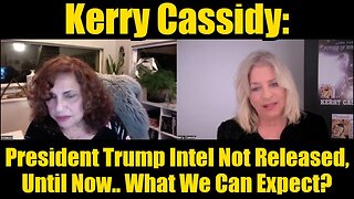 Kerry Cassidy: President Trump Intel Not Released, Until Now.. What We Can Expect?