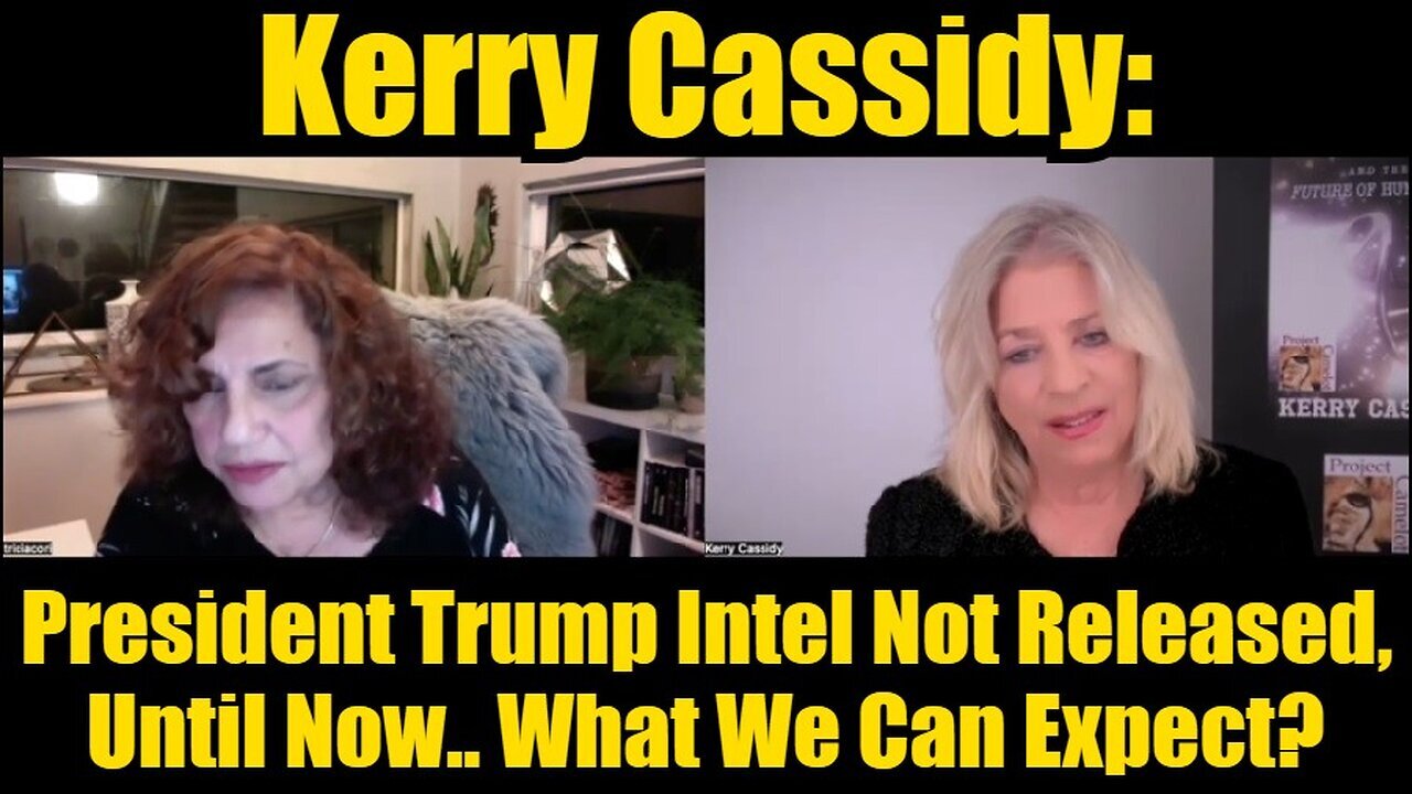 Kerry Cassidy: President Trump Intel Not Released, Until Now.. What We Can Expect?