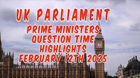 UK Parliament Prime Ministers Question time February 12th 2025