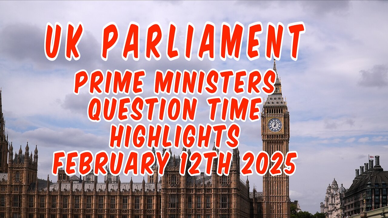 UK Parliament Prime Ministers Question time February 12th 2025