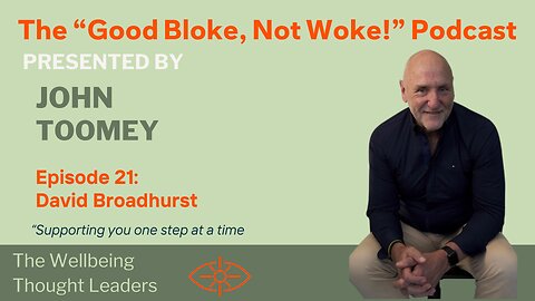 "Good Bloke, Not Woke!" Podcast Episode 21 - David Broadhurst