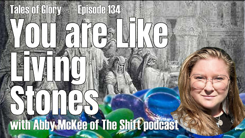 You Yourselves are Like Living Stones - Guest Abby McKee - TOG Ep 134