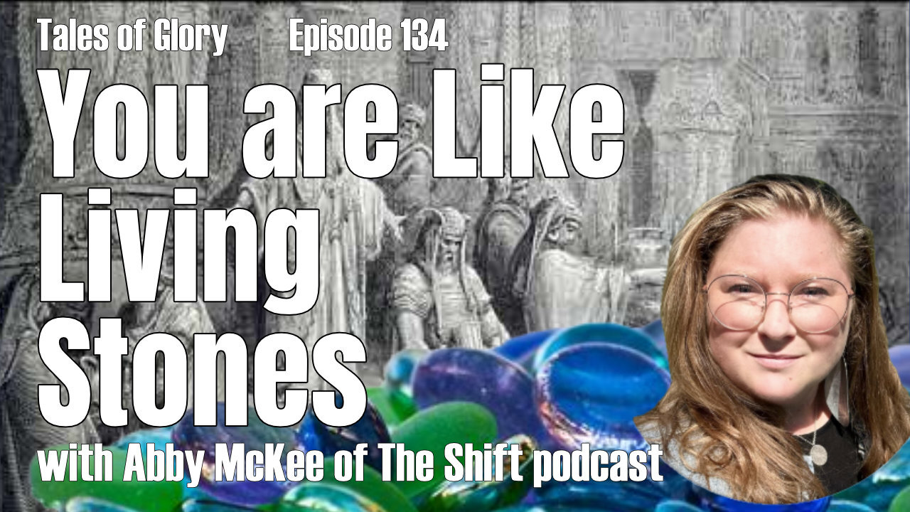 You Yourselves are Like Living Stones - Guest Abby McKee - TOG Ep 134