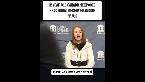 12 Year Old Canadian Girl Exposes Fractional Reserve Banking