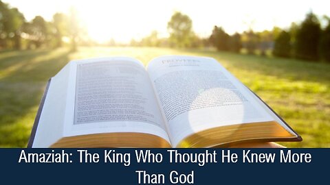 Amaziah: The King Who Thought He Knew More Than God - II Chronicles 25