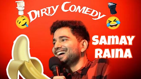 Dirty Comedy by Samay Raina