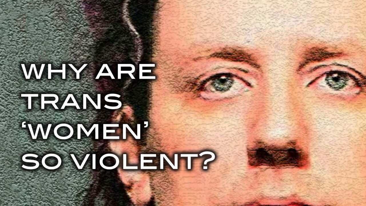 Why Are Trans 'Women' So Violent
