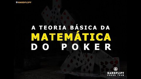HARDFLIPY Poker Team - A Teoria Matemática Do Poker