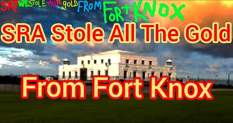 SRA Stole All The Gold From Fort Knox