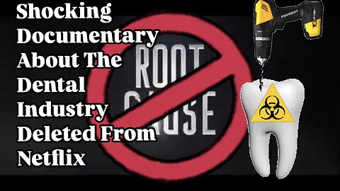 Shocking Documentary On The Dental Industry Deleted From Netflix : Root Cause