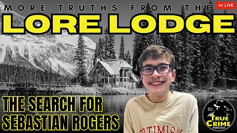 More Truths From The Lore Lodge | The Search for Sebastian Rogers