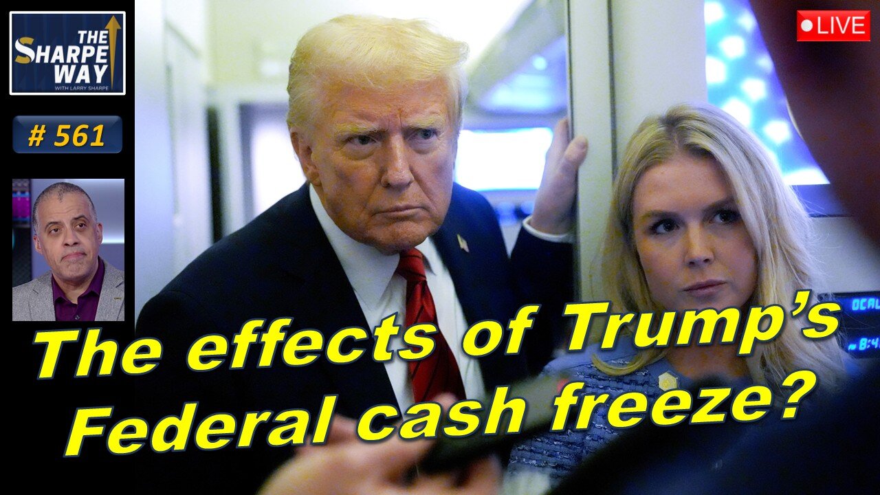 Sharpe Way No. 561! The effects of Trump's federal grant and loan freeze? LIVE Discussion!