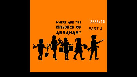 Where are the Children of Abraham-Part 3